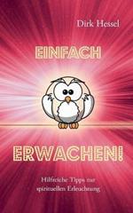 Einfach Erwachen!: Hilfreiche Tipps zur spirituellen Erleuchtung