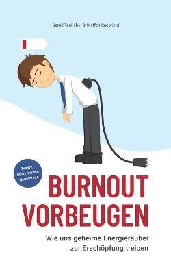 Burnout vorbeugen: Wie uns geheime Energieräuber zur Erschöpfung treiben - Bernd Taglieber,Steffen Raebricht - cover
