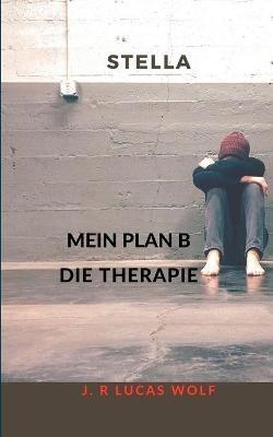 Stella: Mein Plan B Die Therapie - J R Lucas Wolf - cover