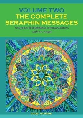 The Complete Seraphin Messages, Volume 2: Ten years of telepathic communication with an angel - Rosie Jackson - cover