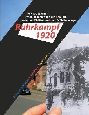 Das Ruhrgebiet und die Republik zwischen Zivilisationbruch & Zivilcourage: Begleitheft zur Offenen Werkstatt Ruhrkampf1920 - cover