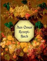 Aus Omas Rezeptbuch - Köstliche Marmeladen und Gelees ohne Gelierzucker: Über 100 altbewährte Rezepte