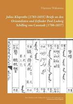 Julius Klaproths (1783-1835) Briefe an den Orientalisten und Erfinder Paul Ludwig Schilling von Canstadt (1786-1837): Samt Schreiben an den Sinologus Berolinensis sowie Ergänzungen zum Schriftenverzeichnis Klaproths