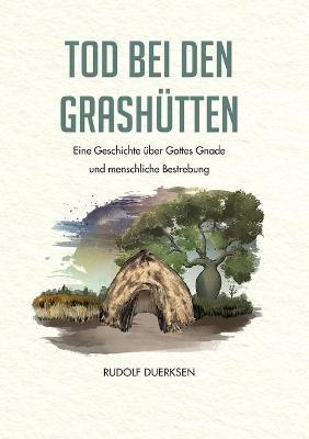 Tod bei den Grashütten: Eine Geschichte über Gottes Gnade und menschliche Bestrebung - Rudolf Duerksen - cover