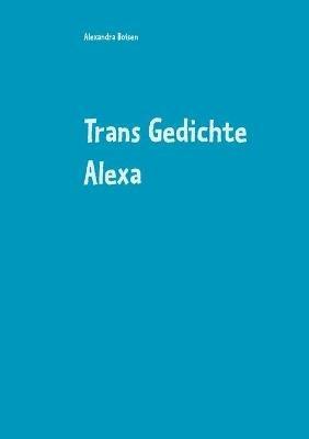 Trans Gedichte Alexa - Alexandra Boisen - cover