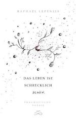 Das Leben ist schrecklich schön: Pragmatische Poesie
