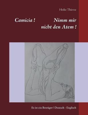 Camicia ! Nimm mir nicht den Atem !: Es ist ein Betrüger ! Deutsch - Englisch - Heike Thieme - cover