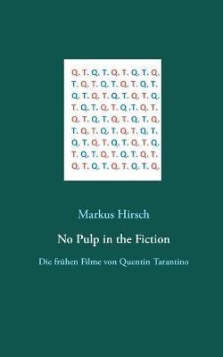 No Pulp in the Fiction: Die frühen Filme von Quentin Tarantino - Markus Hirsch - cover