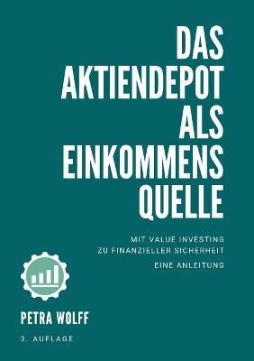 Das Aktiendepot als Einkommensquelle: Mit Value Investing zu finanzieller Sicherheit. Eine Anleitung. - Petra Wolff - cover