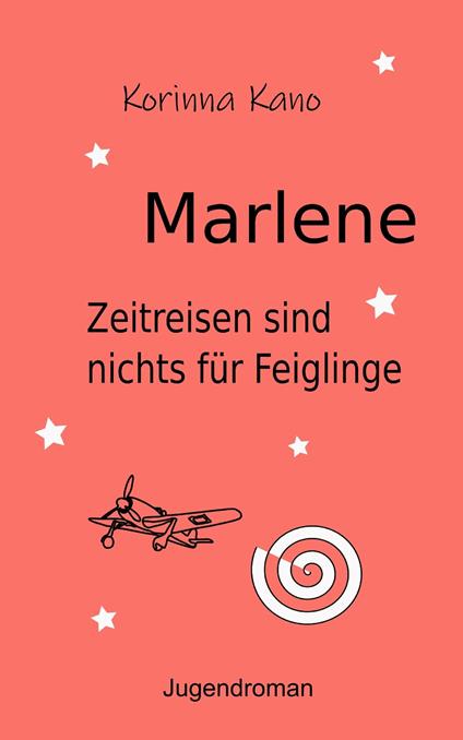 Marlene: Zeitreisen sind nichts für Feiglinge - Korinna Kano - ebook