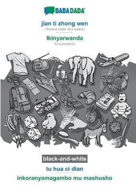 BABADADA black-and-white, jian ti zhong wen - Ikinyarwanda, tu hua ci dian - inkoranyamagambo mu mashusho: Chinese (latin characters) - Kinyarwanda, visual dictionary - Babadada Gmbh - cover