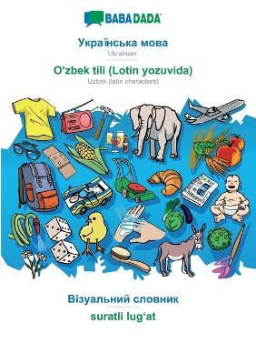 BABADADA, Ukrainian (in cyrillic script) - O'zbek tili (Lotin yozuvida), visual dictionary (in cyrillic script) - suratli lugʻat: Ukrainian (in cyrillic script) - Uzbek (latin characters), visual dictionary - Babadada Gmbh - cover