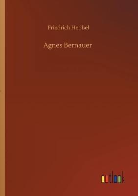 Agnes Bernauer - Friedrich Hebbel - cover