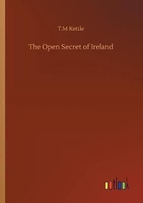 The Open Secret of Ireland - T M Kettle - cover
