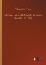 Letters of Edward Fitzgerald To Fanny Kemble 1871-1883