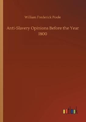 Anti-Slavery Opinions Before the Year 1800 - William Frederick Poole - cover