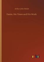 Dante, His Times and His Work