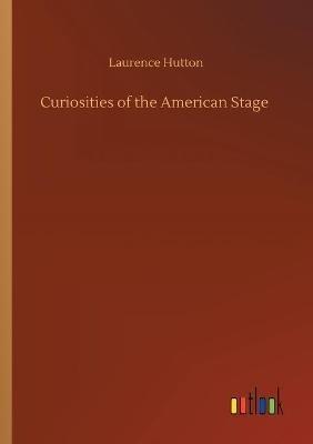Curiosities of the American Stage - Laurence Hutton - cover