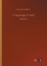 A Pilgrimage To Nejd: Volume 1