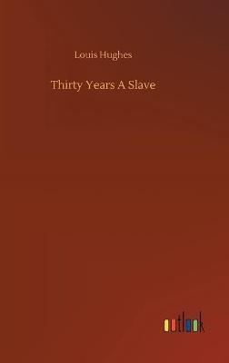 Thirty Years A Slave - Louis Hughes - cover