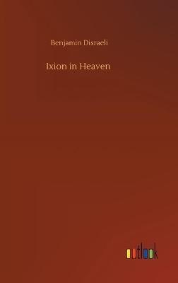 Ixion in Heaven - Benjamin Disraeli - cover
