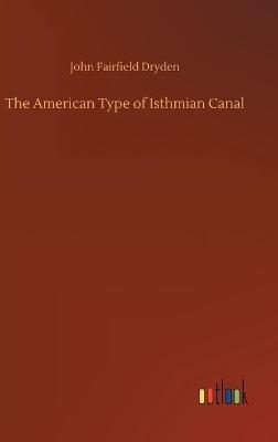 The American Type of Isthmian Canal - John Fairfield Dryden - cover