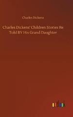 Charles Dickens' Children Stories Re Told BY His Grand Daughter