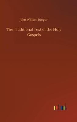 The Traditional Text of the Holy Gospels - John William Burgon - cover