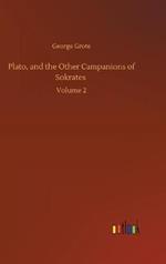 Plato, and the Other Campanions of Sokrates: Volume 2