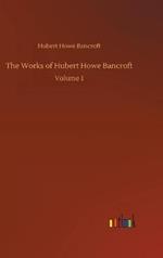 The Works of Hubert Howe Bancroft: Volume 1