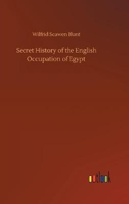 Secret History of the English Occupation of Egypt - Wilfrid Scawen Blunt - cover