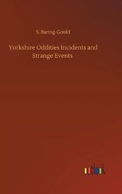 Yorkshire Oddities Incidents and Strange Events - S Baring-Gould - cover