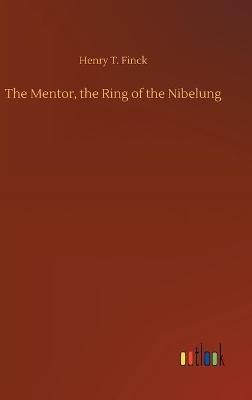 The Mentor, the Ring of the Nibelung - Henry T Finck - cover