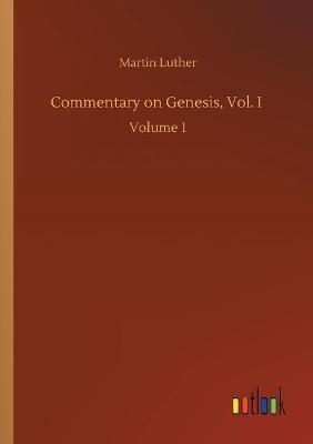 Commentary on Genesis, Vol. I: Volume 1 - Martin Luther - cover