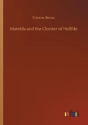 Matelda and the Cloister of Hellfde - Frances Bevan - cover