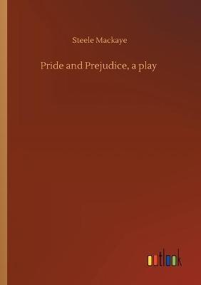 Pride and Prejudice, a play - Steele Mackaye - cover