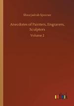 Anecdotes of Painters, Engravers, Sculptors: Volume 2