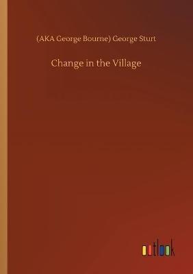 Change in the Village - (aka George Bourne) George Sturt - cover