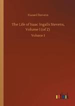 The Life of Isaac Ingalls Stevens, Volume I (of 2): Volume 1