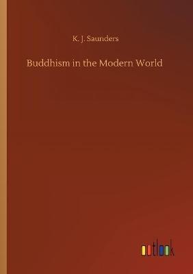 Buddhism in the Modern World - K J Saunders - cover