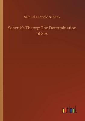 Schenk's Theory: The Determination of Sex - Samuel Leopold Schenk - cover