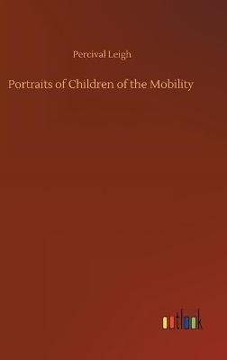 Portraits of Children of the Mobility - Percival Leigh - cover