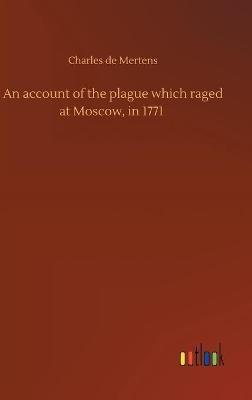 An account of the plague which raged at Moscow, in 1771 - Charles De Mertens - cover
