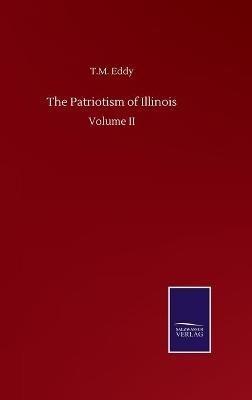 The Patriotism of Illinois: Volume II - T M Eddy - cover