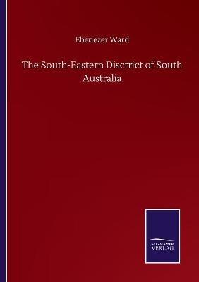 The South-Eastern Disctrict of South Australia - Ebenezer Ward - cover