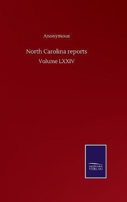 North Carolina reports: Volume LXXIV - Anonymous - cover