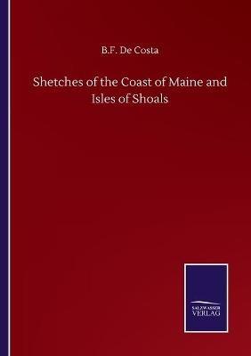 Shetches of the Coast of Maine and Isles of Shoals - B F De Costa - cover