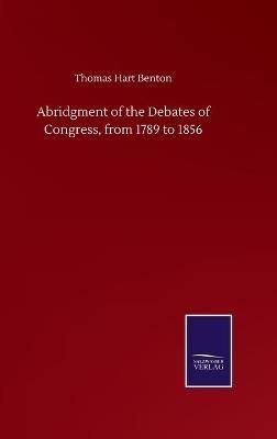 Abridgment of the Debates of Congress, from 1789 to 1856 - Thomas Hart Benton - cover