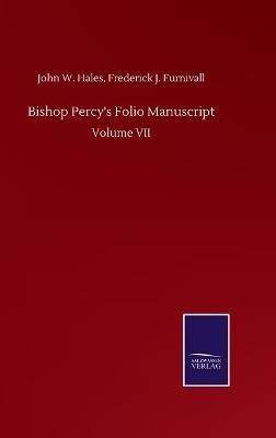 Bishop Percy's Folio Manuscript: Volume VII - John W Furnivall Frederick J Hales - cover
