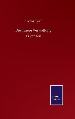 Die innere Verwaltung: Erster Teil - Lorenz Stein - cover
